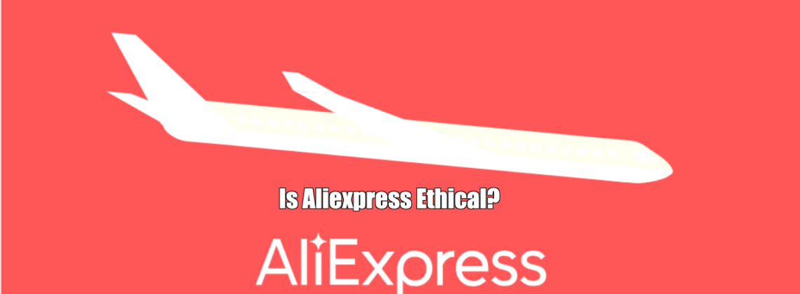 Is Aliexpress Ethical?