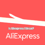 Is Aliexpress Ethical?