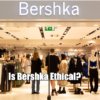 Is Bershka Ethical?