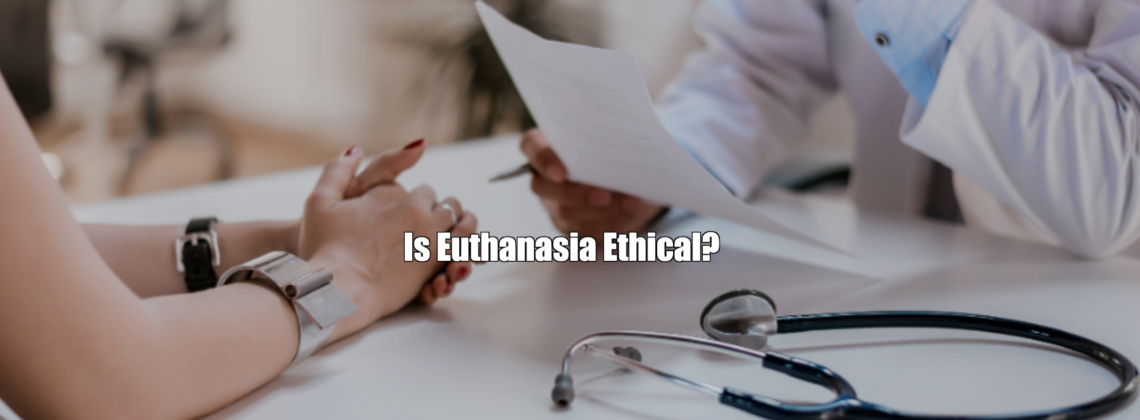 Is Euthanasia Ethical?