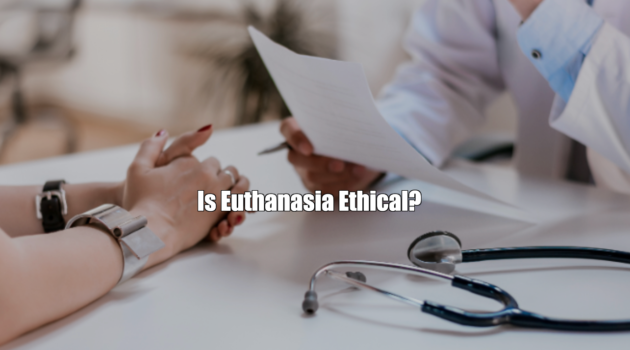 Is Euthanasia Ethical?