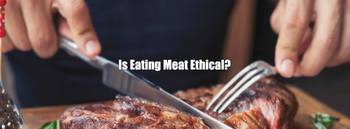 Is Eating Meat Ethical?