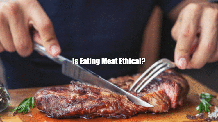 Is Eating Meat Ethical?